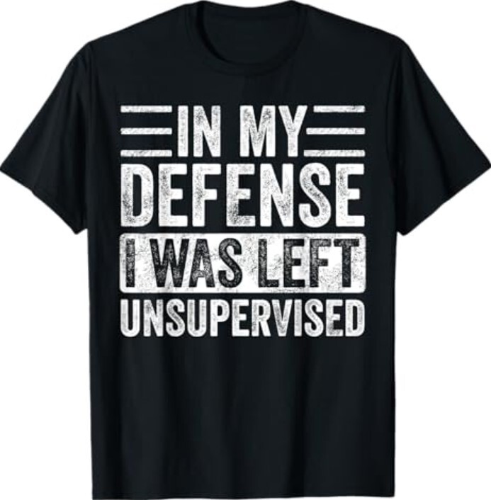In My Defense I Was Left Unsupervised – Funny Retro Vintage T-Shirt